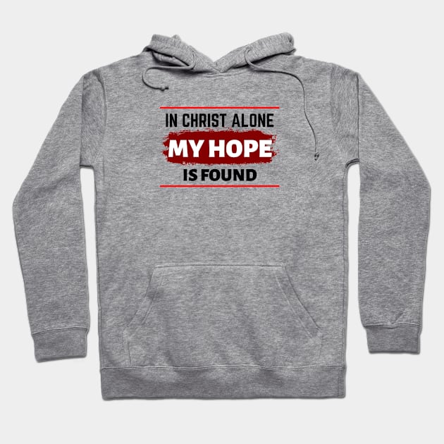 In Christ Alone My Hope Is Found - Christian Quote Hoodie by All Things Gospel